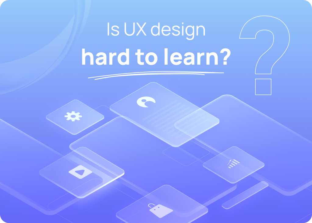 Is UX design hard to learn